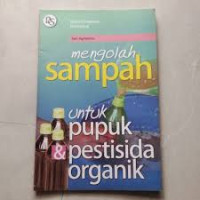 Image of buku Mengelolah Sampah untuk Pupuk Pestisida Organik